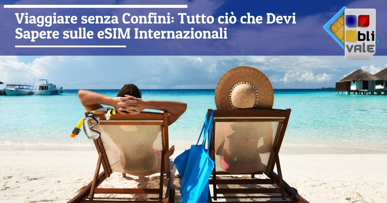 blivale_image_it_Viaggiare senza confini le eSIM Internazionali_643x337 Viaggiare senza Confini: Tutto ciò che Devi Sapere sulle eSIM Internazionali